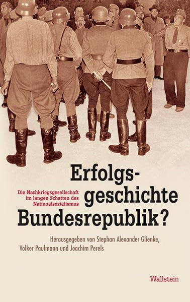Erfolgsgeschichte Bundesrepublik?: Die Nachkriegsgesellschaft im langen Schatten des Nationalsozialismus German history
