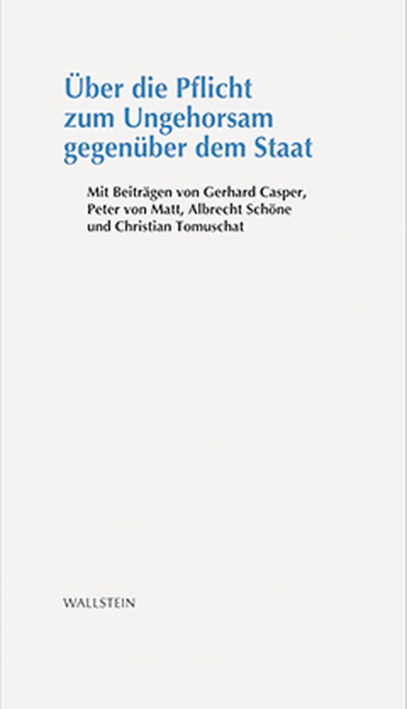 Über die Pflicht zum Ungehorsam gegenüber dem Staat: Mit Beitr. v. Gerhard Casper, Peter von Matt, Albrecht Schöne u. a. Film, Art & Culture