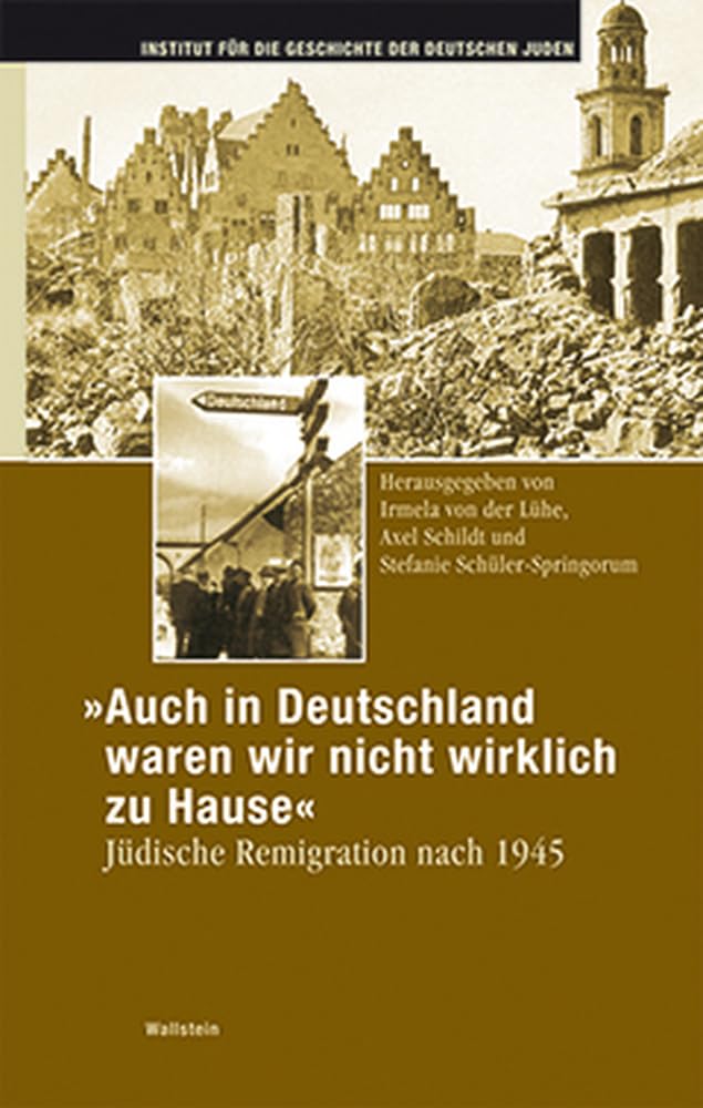 "Auch in Deutschland waren wir nicht wirklich zu Hause". Jüdische Remigration nach 1945 (Hamburger Beiträge zur Geschichte der deutschen Juden) Politics & History