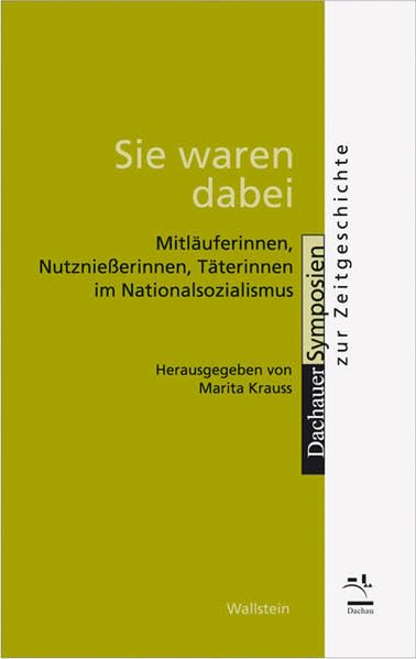 Sie waren dabei: Mitläuferinnen, Nutznießerinnen, Täterinnen im Nationalsozialismus (Dachauer Symposien zur Zeitgeschichte) Social Sciences