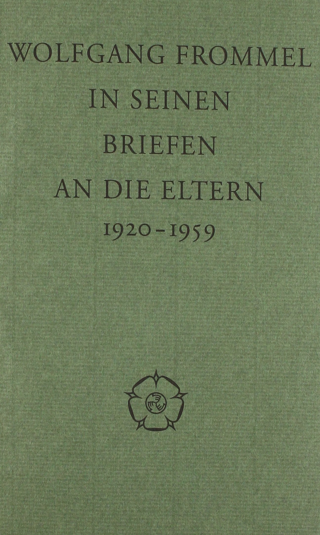 Wolfgang Frommel in seinen Briefen an die Eltern: 1920-1959 Essays & Short Stories