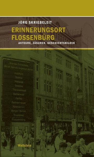 Erinnerungsort Flossenbürg: Akteure, Zäsuren, Geschichtsbilder Politics & History