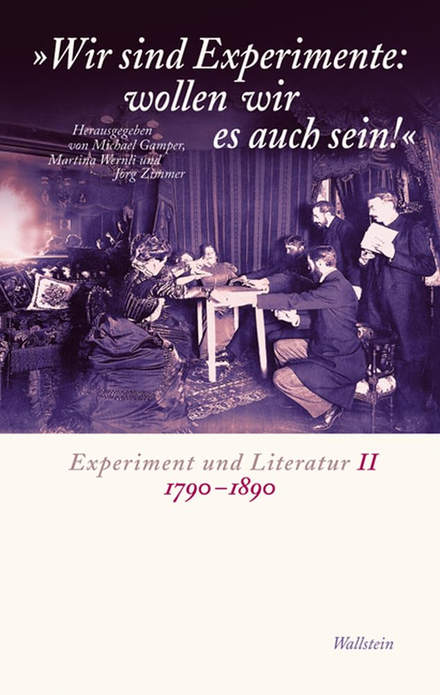 Wir sind Experimente: wollen wir es auch sein!: Experiment und Literatur II: 1790-1890 Essays & Short Stories