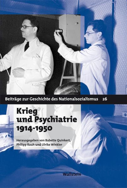 Krieg und Psychiatrie 1914 - 1950 (Beiträge zur Geschichte des Nationalsozialismus) German history