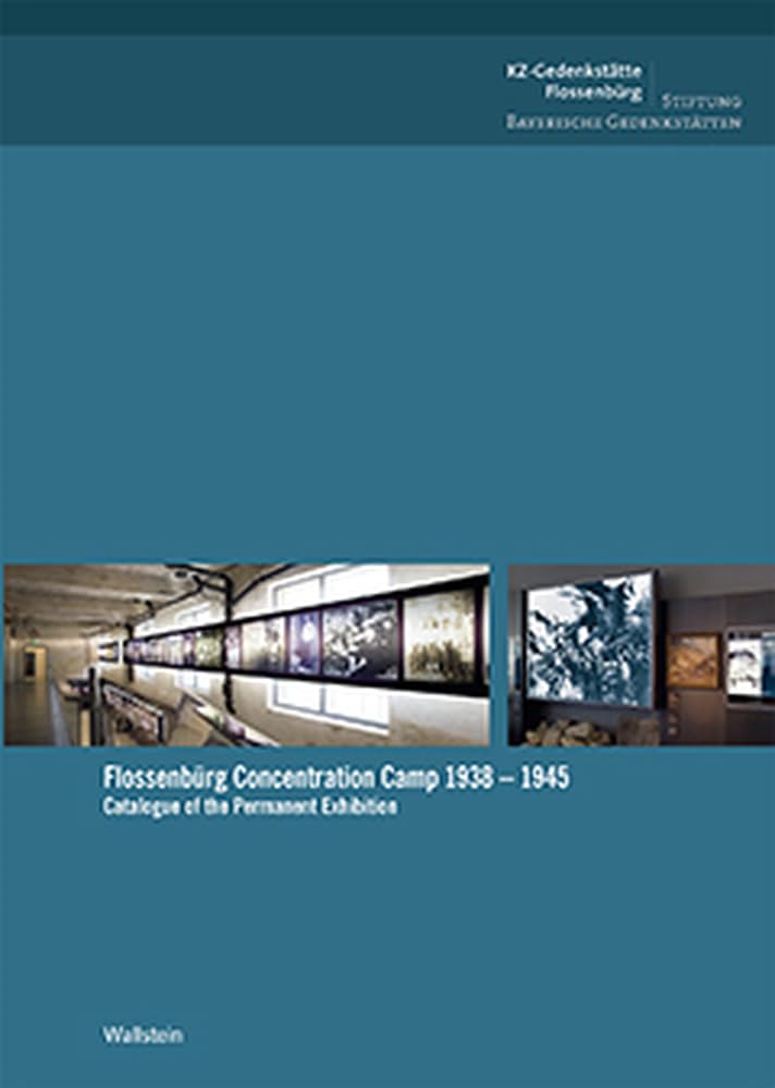 Flossenbürg Concentration Camp 1938 - 1945: Catalogue of the Permanent Exhibition Film, Art & Culture