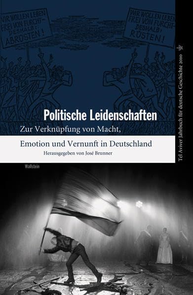 Politische Leidenschaften. Zur Verknüpfung von Macht, Emotion und Vernunft in Deutschland book