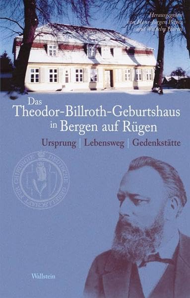 Das Theodor-Billroth-Geburtshaus in Bergen auf Rügen: Ursprung - Lebensweg - Gedenkstätte Politics & History
