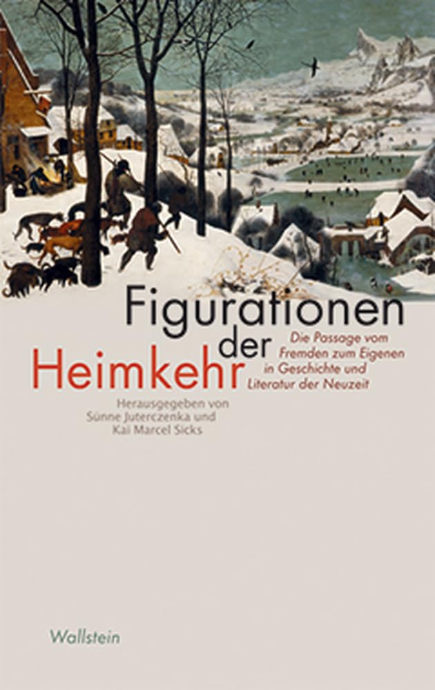 Figurationen der Heimkehr: Die Passage vom Fremden zum Eigenen in Geschichte und Literatur der Neuzeit Books