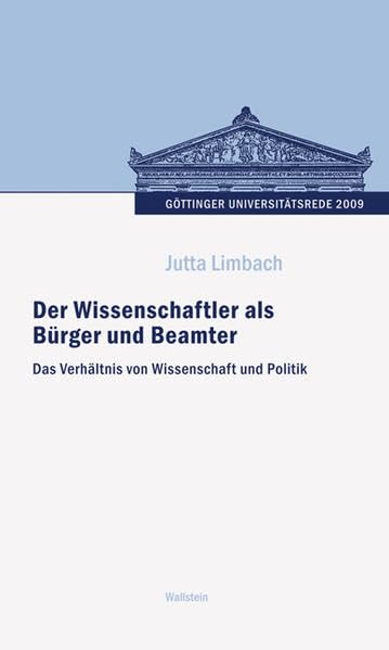 Der Wissenschaftler als Bürger und Beamter: Das Verhältnis von Wissenschaft und Politik (Göttinger Universitätsrede - Wissenschaft verantworten) Books