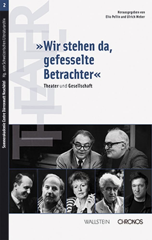 Wir stehen da, gefesselte Betrachter: Theater und Gesellschaft (Sommerakademie Centre Dürrenmatt Neuchâtel) Contemporary literature