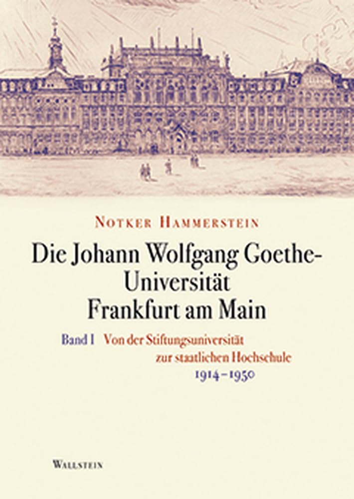 Die Johann Wolfgang Goethe-Universität Frankfurt am Main: Bd. I: Von der Stiftungsuniversität zur staatlichen Hochschule 1914-1950 / Bd. II: Nachkriegszeit und Bundesrepublik 1945-1972 Politics & History