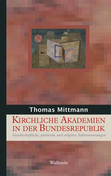 Kirchliche Akademien in der Bundesrepublik Deutschland. Gesellschaftliche, politische und religiöse Selbstverortungen (Geschichte der Religion in der Neuzeit) Film, Art & Culture