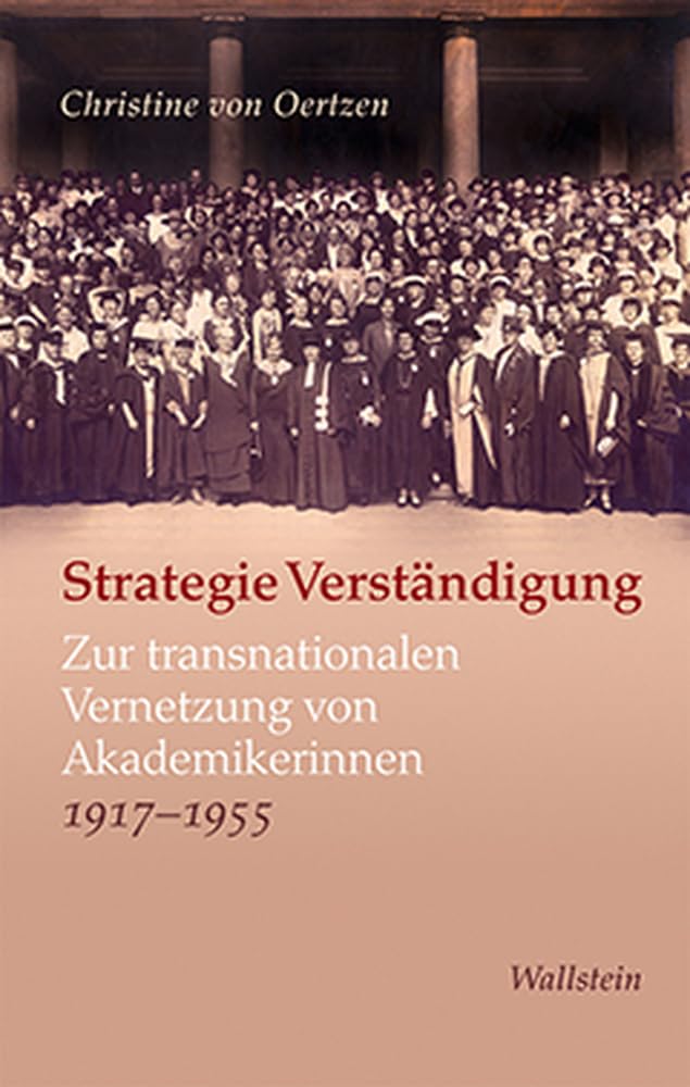 Strategie Verständigung: Zur transnationalen Vernetzung von Akademikerinnen 1917-1955 Business & Technology