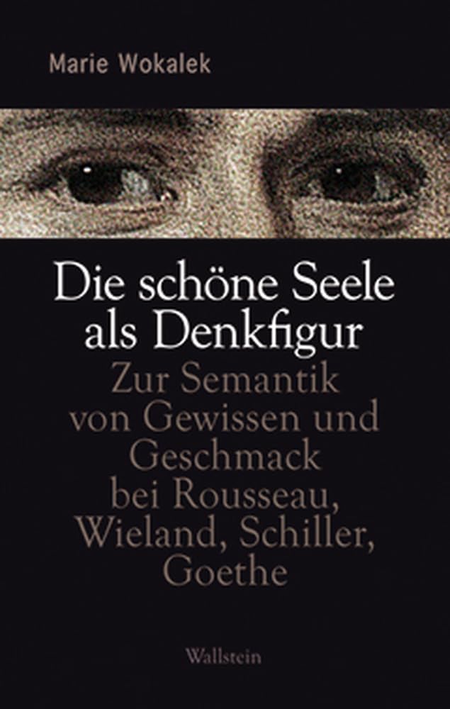 Die schöne Seele als Denkfigur: Zur Semantik von Gewissen und Geschmack bei Rousseau, Wieland, Schiller, Goethe Contemporary literature Books