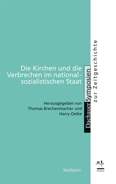 Die Kirchen und die Verbrechen im nationalsozialistischen Staat: Hrsg.: Stadt Dachau u. Jugendgästehaus Dachau (Dachauer Symposien zur Zeitgeschichte) Social Sciences