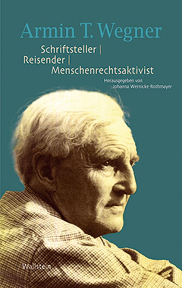 Armin T. Wegner. Schriftsteller – Reisender – Menschenrechtsaktivist Contemporary literature
