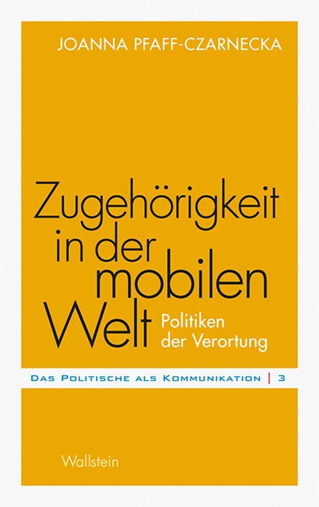 Zugehörigkeit in der mobilen Welt: Politiken der Verortung (Das Politische als Kommunikation) Politics & History