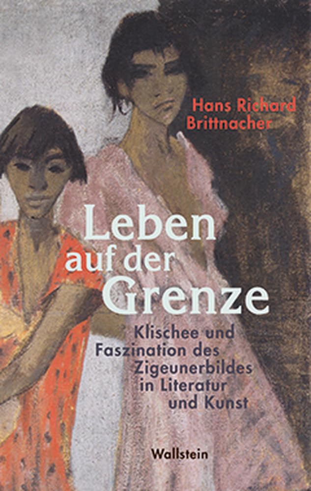 Leben auf der Grenze: Klischee und Faszination des Zigeunerbildes in Literatur und Kunst Books