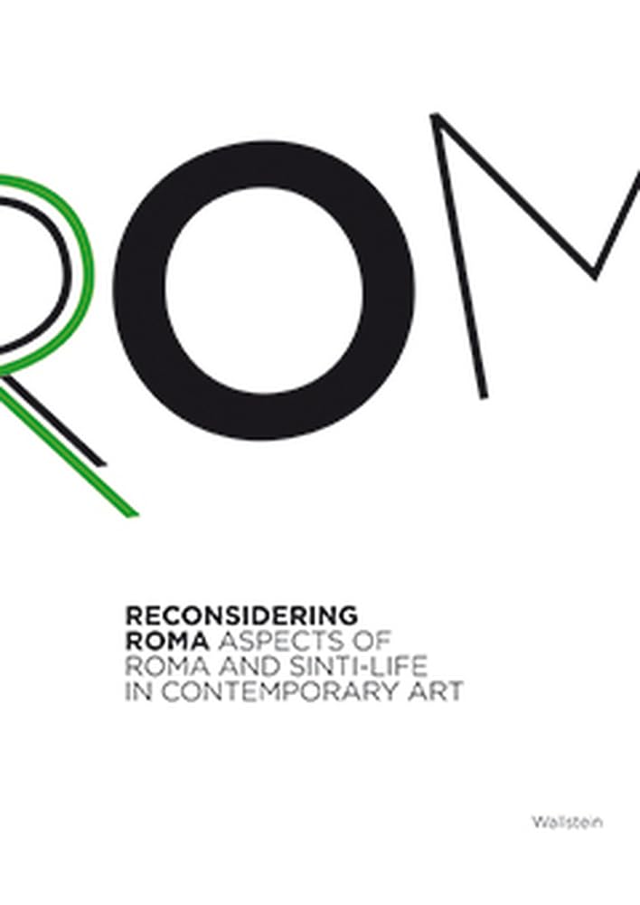 Reconsidering Roma – Aspects of Roma and Sinti-Life in Contemporary Art: Katalog zur Ausstellung im Kunstquartier Bethanien/Studio 1 in Berlin, 2011. Dtsch.-Engl. Books