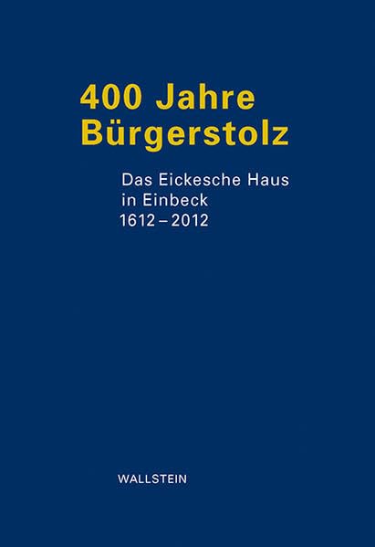 400 Jahre Bürgerstolz: Das Eickesche Haus 1612-2012 Books