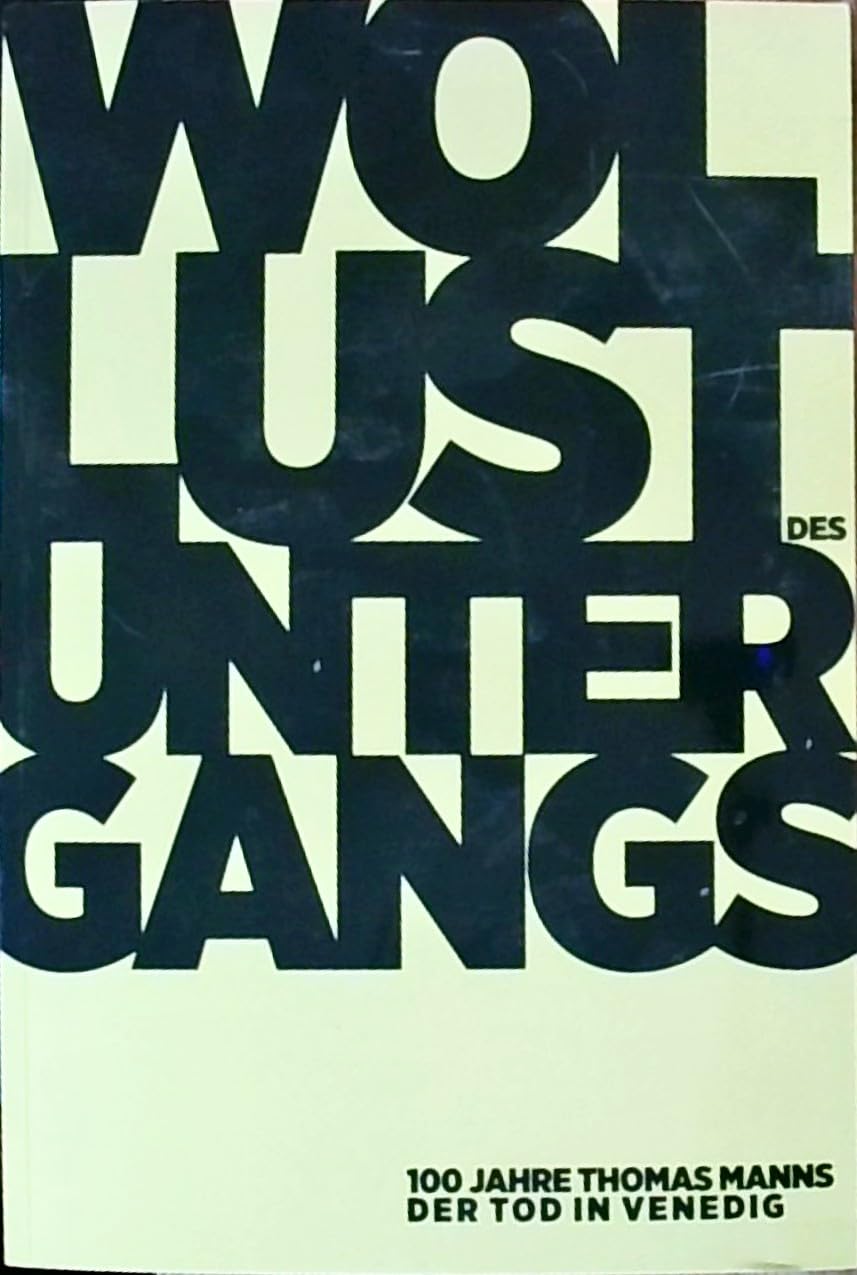 Wollust des Untergangs: 100 Jahre Thomas Manns »Der Tod in Venedig« (Buddenbrookhaus-Kataloge) Contemporary literature
