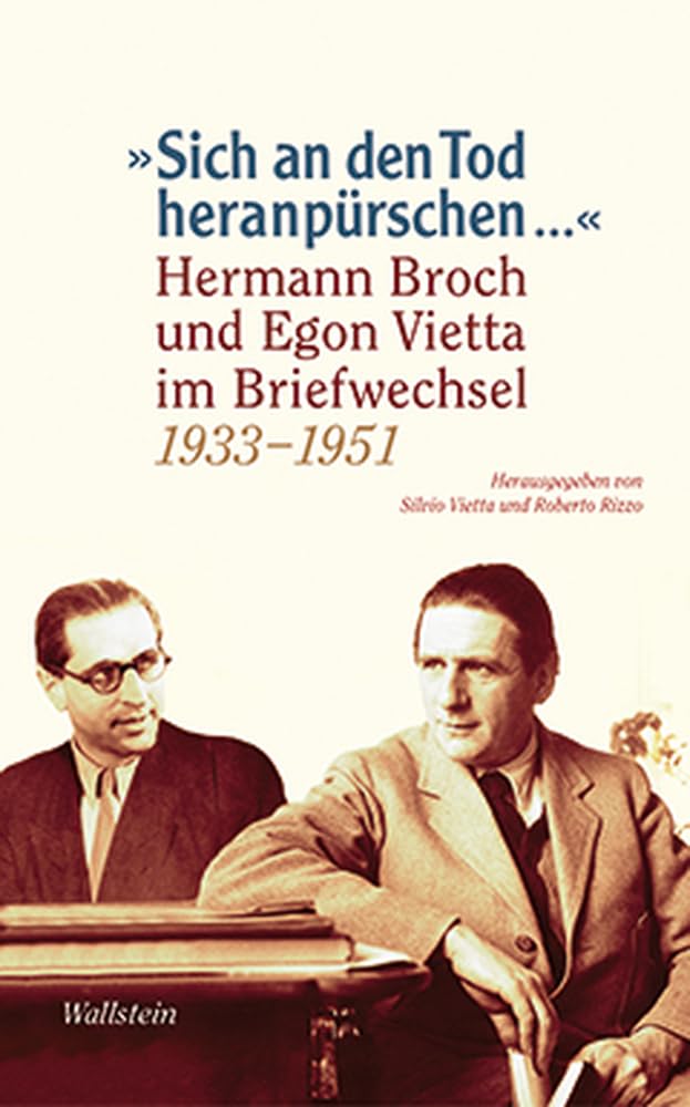 'Sich an den Tod heranpürschen ...': Hermann Broch und Egon Vietta. Briefwechsel 1933-1951: Hermann Broch und Egon Vietta im Briefwechsel 1933-1951 Essays & Short Stories