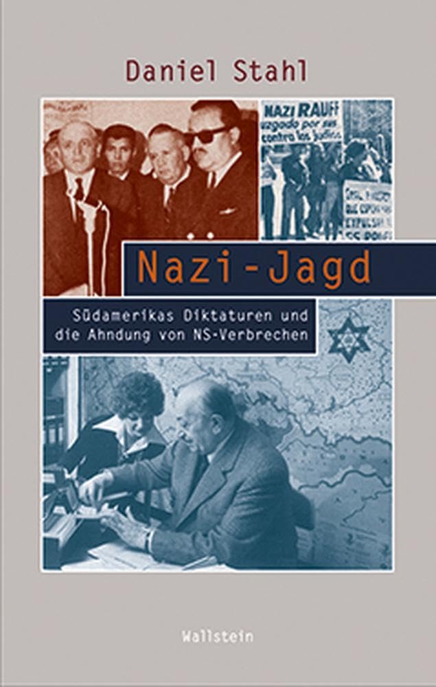Nazi-Jagd: Südamerikas Diktaturen und die Ahndung von NS-Verbrechen (Beiträge zur Geschichte des 20. Jahrhunderts) German history