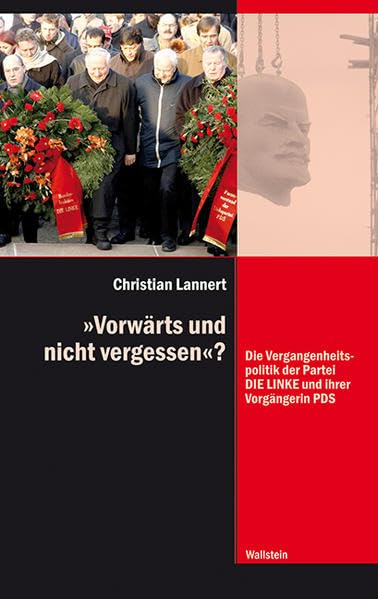 'Vorwärts und nicht vergessen'?: Die Vergangenheitspolitik der Partei DIE LINKE und ihrer Vorgängerin PDS (Diktaturen und ihre Überwindung im 20. und 21. Jahrhundert) German history