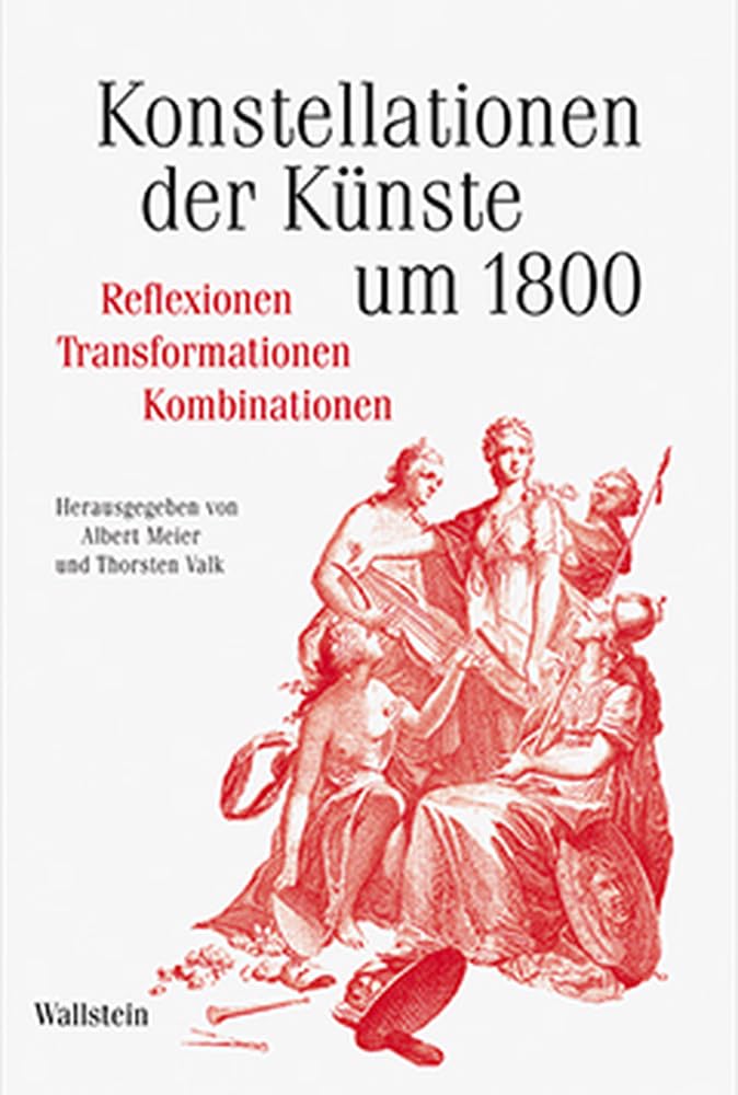 Konstellationen der Künste um 1800: Reflexionen –Transformationen – Kombinationen (Schriftenreihe des Zentrums für Klassikforschung) Books