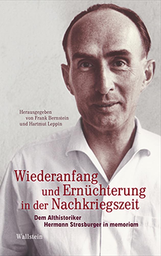 Wiederanfang und Ernüchterung in der Nachkriegszeit: Dem Althistoriker Hermann Strasburger in memoriam (Schriftenreihe des Frankfurter Universitätsarchivs) Business & Technology