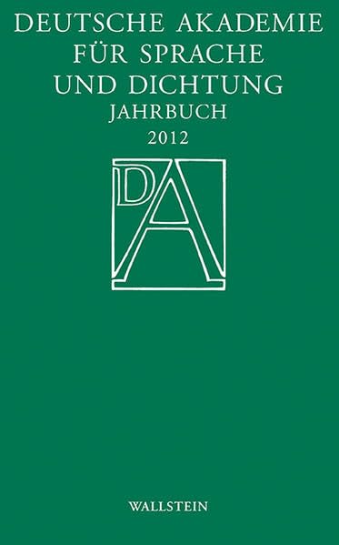 Jahrbuch 2012: Hrsg.: Deutschen Akademie für Sprache und Dichtung (Jahrbuch der Deutschen Akademie für Sprache und Dichtung) Social Sciences