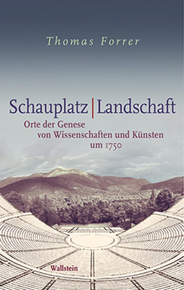 Schauplatz / Landschaft: Orte der Genese von Wissenschaften und Künsten um 1750 Contemporary literature