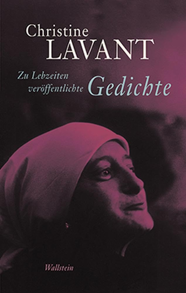 Zu Lebzeiten veröffentlichte Gedichte: Christine Lavant: Werke in vier Bänden 1 Contemporary literature