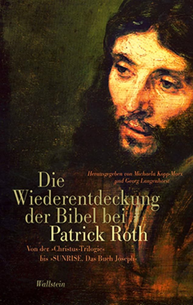 Die Wiederentdeckung der Bibel bei Patrick Roth: Von der 'Christus-Trilogie' bis 'SUNRISE. Das Buch Joseph' Contemporary literature