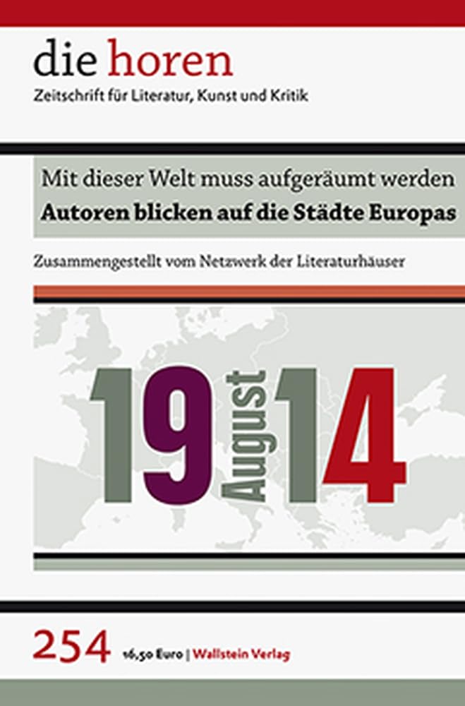 Mit dieser Welt muss aufgeräumt werden: August 1914: Autoren blicken auf die Städte Europas (die horen) (die horen: Zeitschrift für Literatur, Kunst und Kritik) Contemporary literature Books