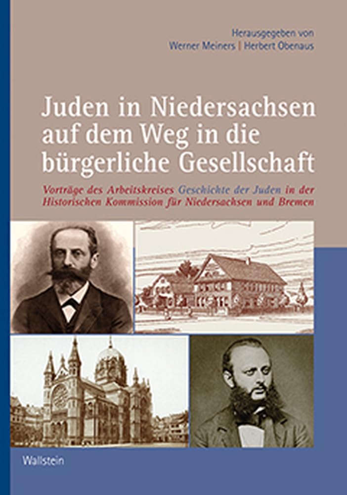 Juden in Niedersachsen auf dem Weg in die bürgerliche Gesellschaft: Vorträge des Arbeitskreises Geschichte der Juden in der Historischen Kommission ... Kommission für Niedersachsen und Bremen) Politics & History