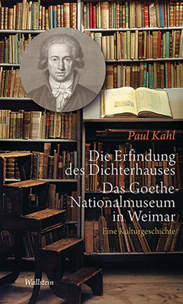 Die Erfindung des Dichterhauses. Das Goethe-Nationalmuseum in Weimar Books