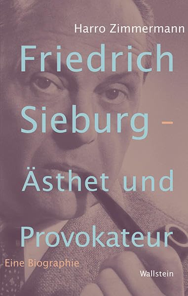 Friedrich Sieburg – Ästhet und Provokateur: Eine Biographie Art & Literature