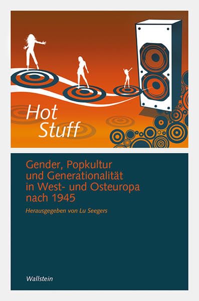 Hot Stuff: Gender, Popkultur und Generationalität in West- und Osteuropa nach 1945 (Göttinger Studien zur Generationsforschung. Veröffentlichungen des DFG-Graduiertenkollegs "Generationengeschichte") Politics & History