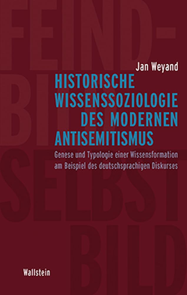 Historische Wissenssoziologie des modernen Antisemitismus: Genese und Typologie einer Wissensformation am Beispiel des deutschsprachigen Diskurses Law