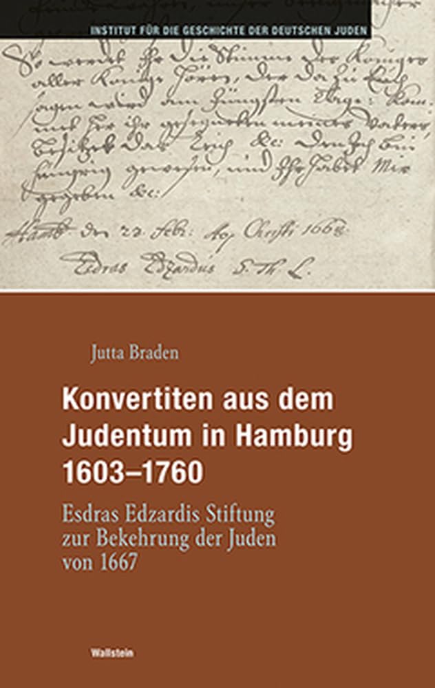 Konvertiten aus dem Judentum in Hamburg 1603-1760: Esdras Edzardis Stiftung zur Bekehrung der Juden von 1667 (Hamburger Beiträge zur Geschichte der deutschen Juden) Politics & History