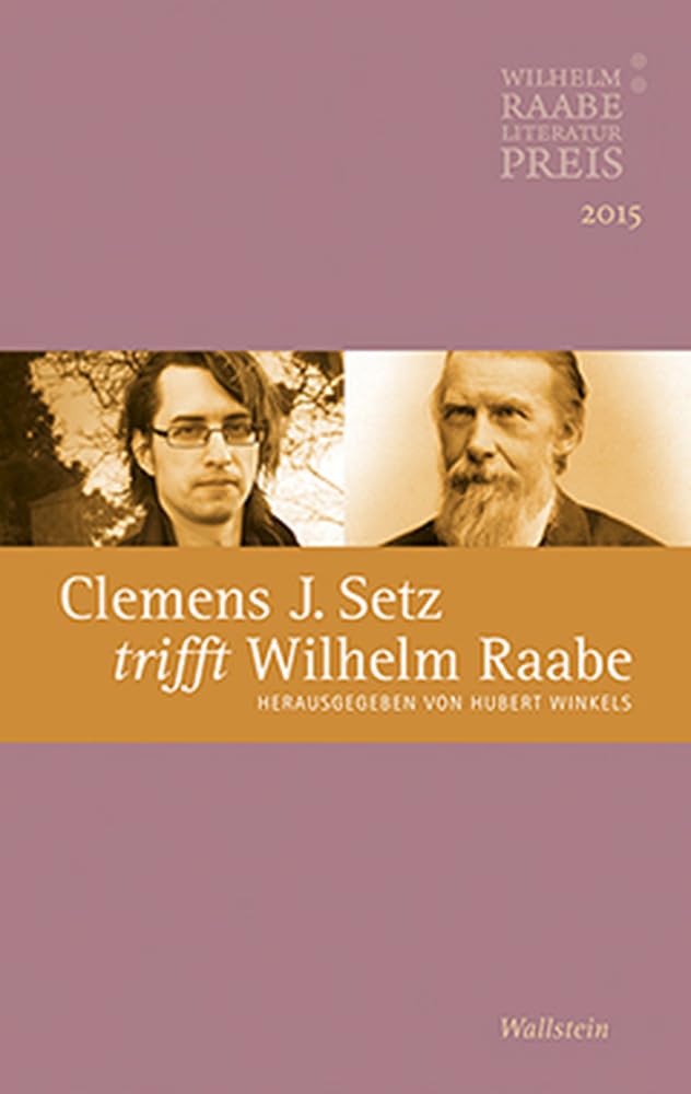 Clemens J. Setz trifft Wilhelm Raabe: Der Wilhelm Raabe-Literaturpreis 2015 Contemporary literature
