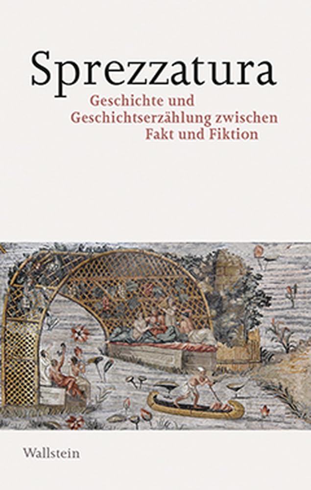 Sprezzatura: Geschichte und Geschichtserzählung zwischen Fakt und Fiktion Politics & History