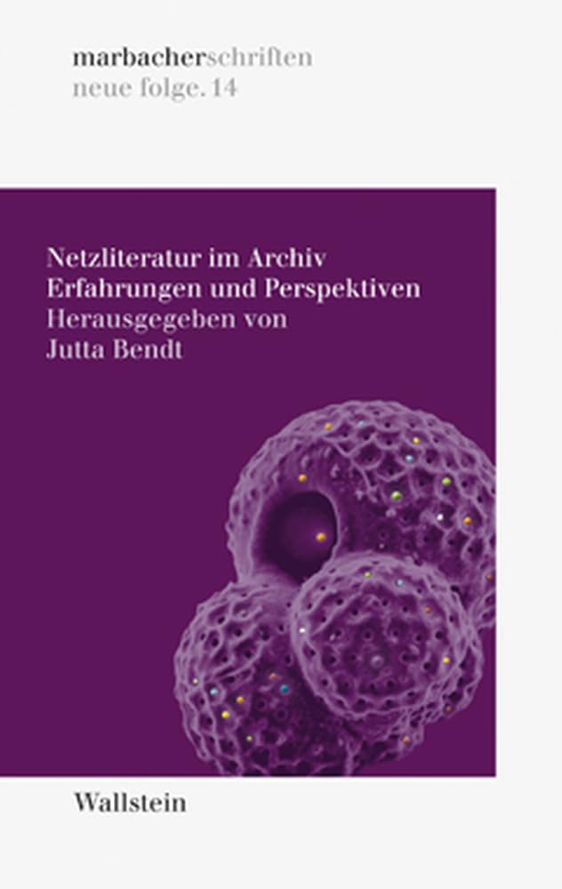 Netzliteratur im Archiv: Erfahrungen und Perspektiven (DLAschriften/DLAwritings (ehemals: marbacher schriften. neue folgen)) Contemporary literature