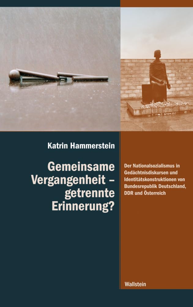 Gemeinsame Vergangenheit – getrennte Erinnerung?: Der Nationalsozialismus in Gedächtnisdiskursen und Identitätskonstruktionen von Bundesrepublik ... ihre Überwindung im 20. und 21. Jahrhundert) Social Sciences