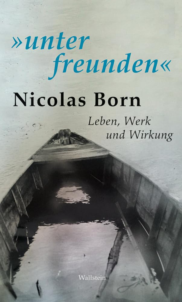 »unter freunden«: Nicolas Born. Leben, Werk und Wirkung Contemporary literature