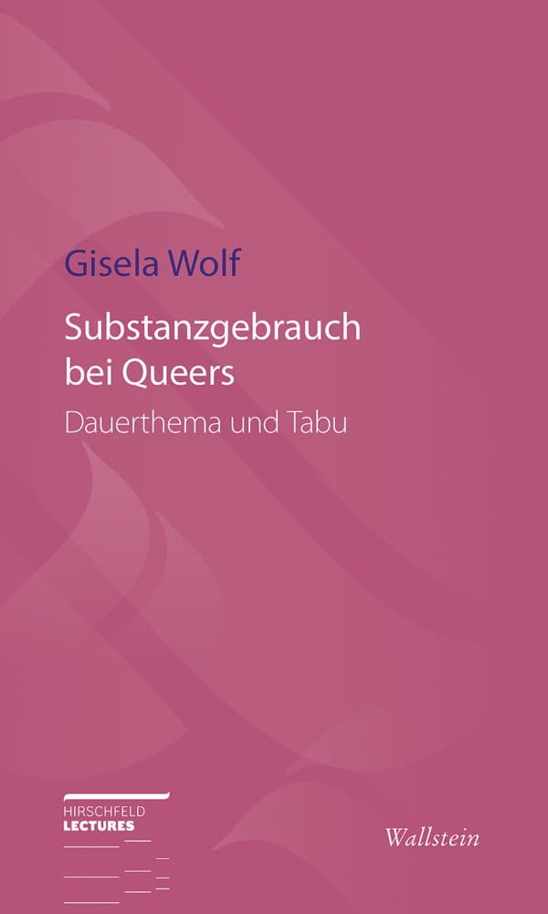 Substanzgebrauch bei Queers: Dauerthema und Tabu (Hirschfeld-Lectures) Law