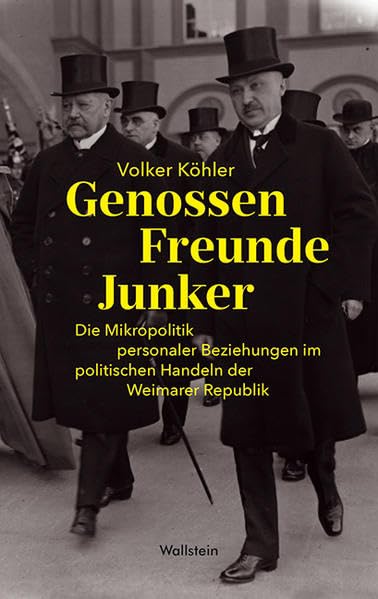 Genossen - Freunde - Junker: Die Mikropolitik personaler Beziehungen im politischen Handeln der Weimarer Republik German history
