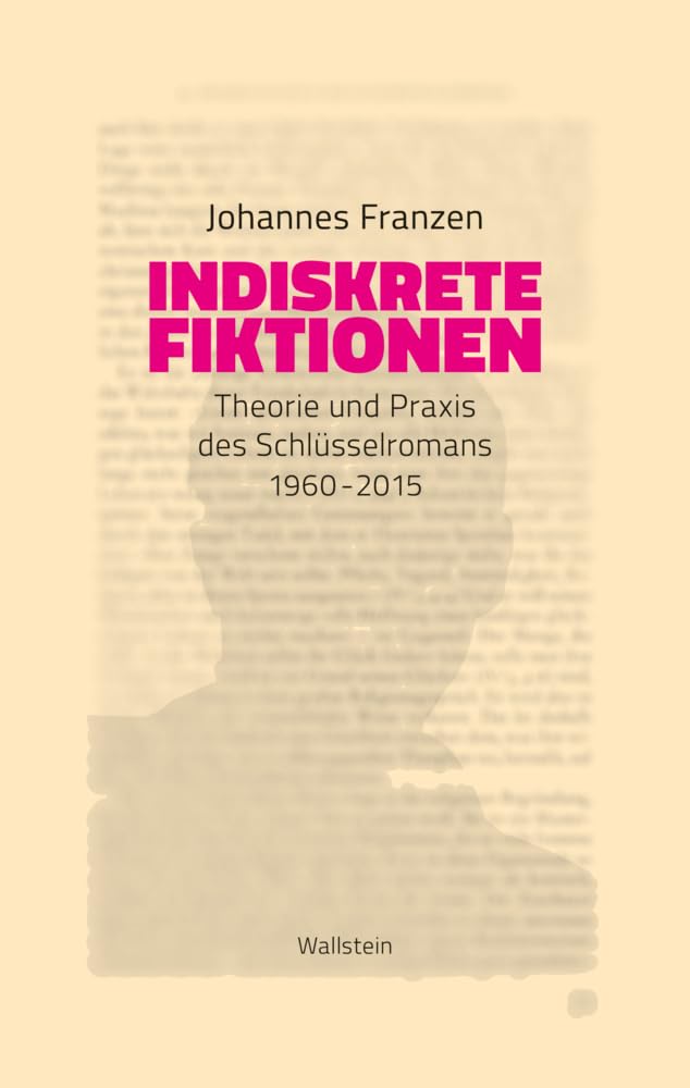 Indiskrete Fiktionen: Theorie und Praxis des Schlüsselromans 1960-2015 Contemporary literature