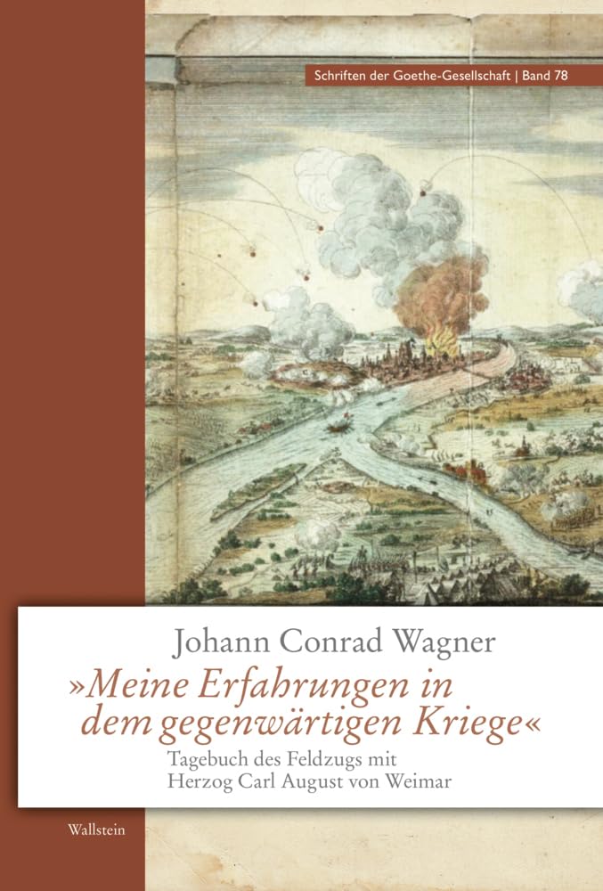 »Meine Erfahrungen in dem gegenwärtigen Kriege«: Tagebuch des Feldzugs mit Herzog Carl August von Weimar (Schriften der Goethe-Gesellschaft) Essays & Short Stories